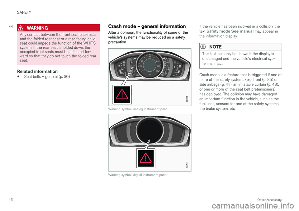 VOLVO V60 2018 Owner´s Manual ||
SAFETY
* Option/accessory.
46
WARNING
Any contact between the front seat backrests and the folded rear seat or a rear-facing childseat could impede the function of the WHIPSsystem. If the rear seat VOLVO V60 2018 Owner´s Manual ||
SAFETY
* Option/accessory.
46
WARNING
Any contact between the front seat backrests and the folded rear seat or a rear-facing childseat could impede the function of the WHIPSsystem. If the rear seat