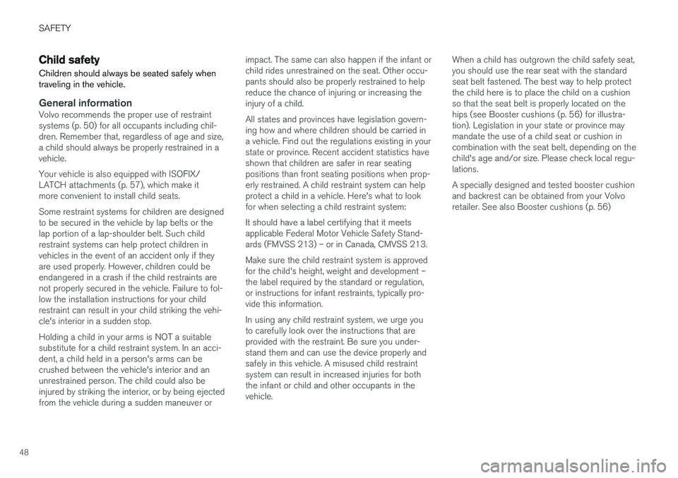 VOLVO V60 2018 Owner´s Manual SAFETY
48
Child safety
Children should always be seated safely when traveling in the vehicle.
General informationVolvo recommends the proper use of restraint systems (p. 50) for all occupants includin VOLVO V60 2018 Owner´s Manual SAFETY
48
Child safety
Children should always be seated safely when traveling in the vehicle.
General informationVolvo recommends the proper use of restraint systems (p. 50) for all occupants includin