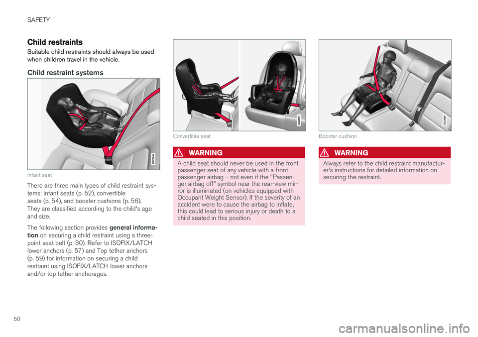 VOLVO V60 2018 Owner´s Manual SAFETY
50
Child restraints
Suitable child restraints should always be used when children travel in the vehicle.
Child restraint systems
G022840
Infant seat
There are three main types of child restrain VOLVO V60 2018 Owner´s Manual SAFETY
50
Child restraints
Suitable child restraints should always be used when children travel in the vehicle.
Child restraint systems
G022840
Infant seat
There are three main types of child restrain
