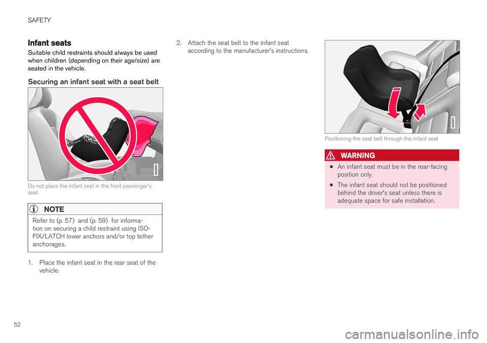 VOLVO V60 2018 Owner´s Manual SAFETY
52
Infant seatsSuitable child restraints should always be used when children (depending on their age/size) areseated in the vehicle.
Securing an infant seat with a seat belt
G022844
Do not plac VOLVO V60 2018 Owner´s Manual SAFETY
52
Infant seatsSuitable child restraints should always be used when children (depending on their age/size) areseated in the vehicle.
Securing an infant seat with a seat belt
G022844
Do not plac