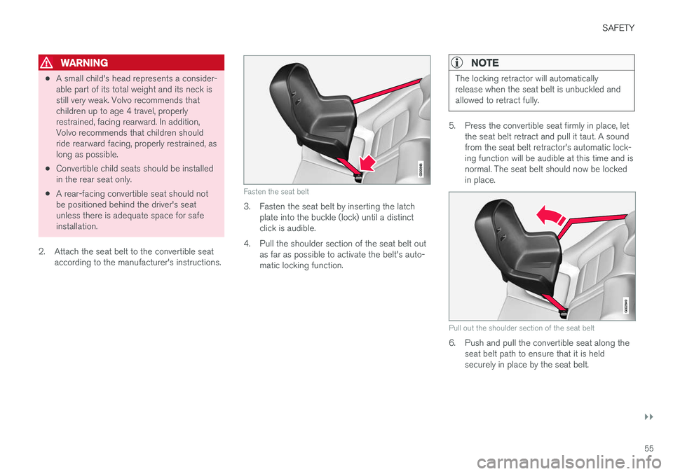 VOLVO V60 2018 Owner´s Manual SAFETY
}}
55
WARNING
•A small child's head represents a consider- able part of its total weight and its neck isstill very weak. Volvo recommends thatchildren up to age 4 travel, properlyrestrain VOLVO V60 2018 Owner´s Manual SAFETY
}}
55
WARNING
•A small child's head represents a consider- able part of its total weight and its neck isstill very weak. Volvo recommends thatchildren up to age 4 travel, properlyrestrain