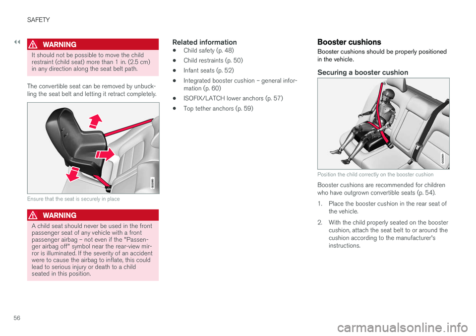 VOLVO V60 2018 Owner´s Manual ||
SAFETY
56
WARNING
It should not be possible to move the child restraint (child seat) more than 1 in. (2.5 cm)in any direction along the seat belt path.
The convertible seat can be removed by unbuck VOLVO V60 2018 Owner´s Manual ||
SAFETY
56
WARNING
It should not be possible to move the child restraint (child seat) more than 1 in. (2.5 cm)in any direction along the seat belt path.
The convertible seat can be removed by unbuck