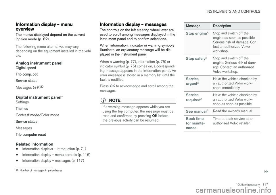 VOLVO V60 CROSS COUNTRY 2018  Owner´s Manual INSTRUMENTS AND CONTROLS
}}
* Option/accessory.117
Information display – menu overview
The menus displayed depend on the current ignition mode (p. 82).
The following menu alternatives may vary, depe