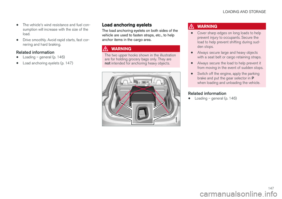 VOLVO V60 CROSS COUNTRY 2018  Owner´s Manual LOADING AND STORAGE
147
•
The vehicle's wind resistance and fuel con- sumption will increase with the size of theload.
• Drive smoothly. Avoid rapid starts, fast cor-nering and hard braking.
R