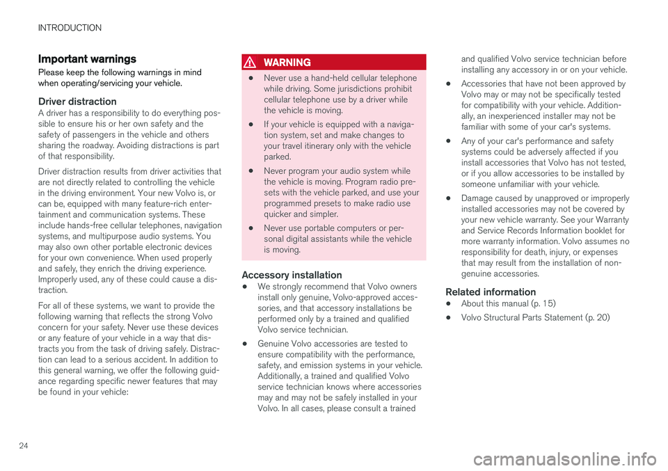 VOLVO V60 CROSS COUNTRY 2018 Owner´s Manual INTRODUCTION
24
Important warnings
Please keep the following warnings in mind when operating/servicing your vehicle.
Driver distractionA driver has a responsibility to do everything pos- sible to ensu VOLVO V60 CROSS COUNTRY 2018 Owner´s Manual INTRODUCTION
24
Important warnings
Please keep the following warnings in mind when operating/servicing your vehicle.
Driver distractionA driver has a responsibility to do everything pos- sible to ensu