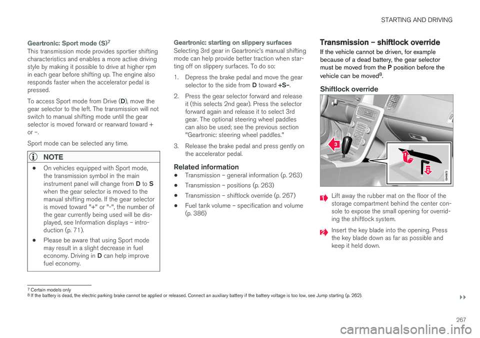 VOLVO V60 CROSS COUNTRY 2018 Owner´s Manual STARTING AND DRIVING
}}
267
Geartronic: Sport mode ( S)7
This transmission mode provides sportier shifting characteristics and enables a more active drivingstyle by making it possible to drive at high VOLVO V60 CROSS COUNTRY 2018 Owner´s Manual STARTING AND DRIVING
}}
267
Geartronic: Sport mode ( S)7
This transmission mode provides sportier shifting characteristics and enables a more active drivingstyle by making it possible to drive at high