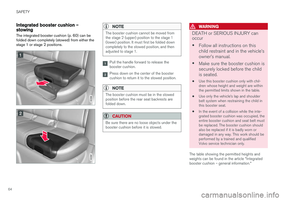 VOLVO V60 CROSS COUNTRY 2018 Owner´s Manual SAFETY
64
Integrated booster cushion – stowing
The integrated booster cushion (p. 60) can be folded down completely (stowed) from either thestage 1 or stage 2 positions.NOTE
The booster cushion cann VOLVO V60 CROSS COUNTRY 2018 Owner´s Manual SAFETY
64
Integrated booster cushion – stowing
The integrated booster cushion (p. 60) can be folded down completely (stowed) from either thestage 1 or stage 2 positions.NOTE
The booster cushion cann