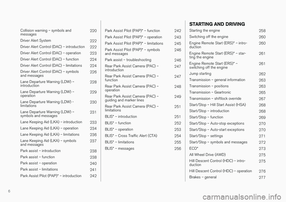 VOLVO V60 CROSS COUNTRY 2018 Owner´s Manual 6
Collision warning – symbols and messages220
Driver Alert System 222
Driver Alert Control (DAC) – introduction 222
Driver Alert Control (DAC) – operation 223
Driver Alert Control (DAC) – fu VOLVO V60 CROSS COUNTRY 2018 Owner´s Manual 6
Collision warning – symbols and messages220
Driver Alert System 222
Driver Alert Control (DAC) – introduction 222
Driver Alert Control (DAC) – operation 223
Driver Alert Control (DAC) – fu