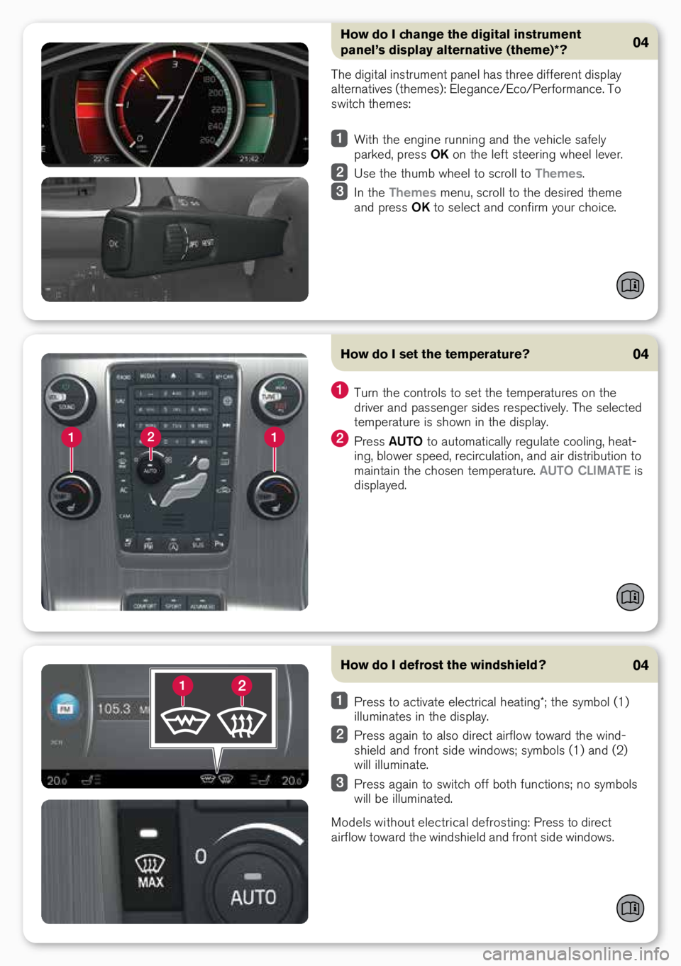 VOLVO V60 CROSS COUNTRY 2018  Quick Guide How do I defrost the windshield?04
 Press to activate electrical heati\bg*; the symbol \f1) 
illumi\bates i\b the display.
 Press agai\b to also direct airflow toward the wi\bd-
shield a\bd fro\bt sid