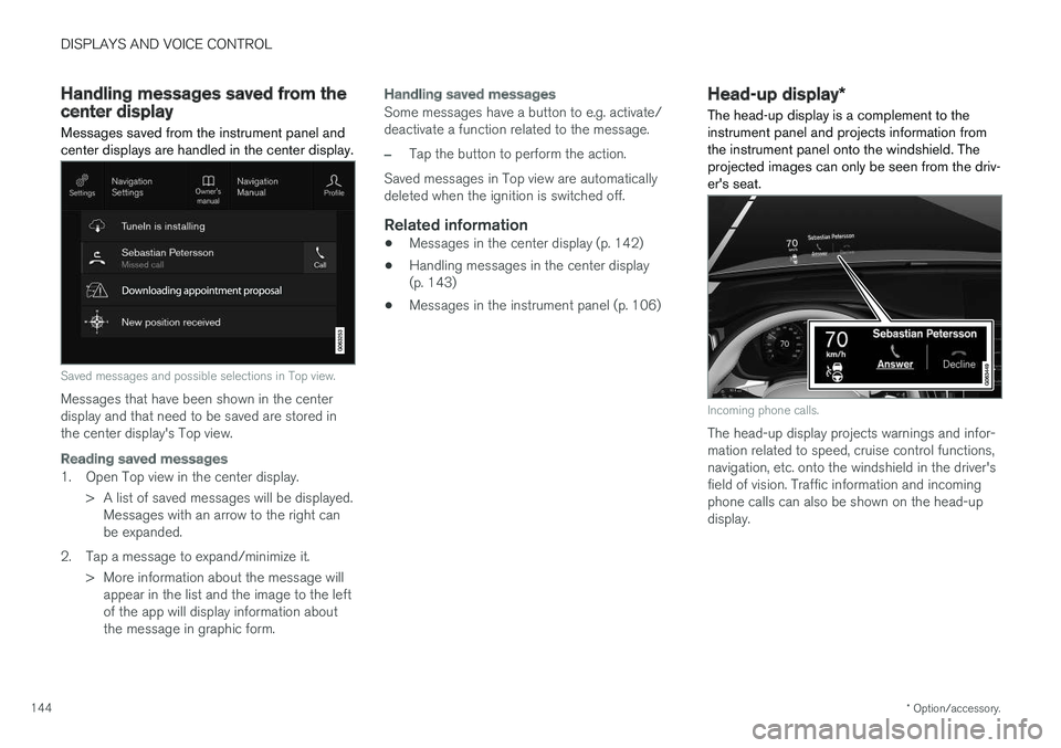 VOLVO V90 2018 Owner´s Manual DISPLAYS AND VOICE CONTROL
* Option/accessory.
144
Handling messages saved from thecenter display
Messages saved from the instrument panel and center displays are handled in the center display.
Saved VOLVO V90 2018 Owner´s Manual DISPLAYS AND VOICE CONTROL
* Option/accessory.
144
Handling messages saved from thecenter display
Messages saved from the instrument panel and center displays are handled in the center display.
Saved