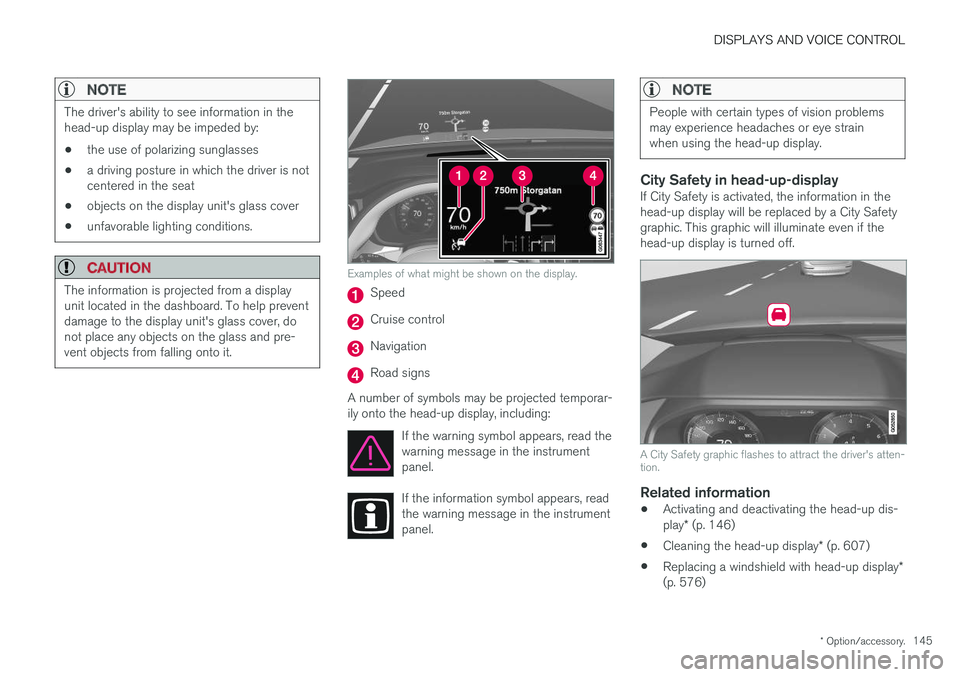 VOLVO V90 2018 Owner´s Manual DISPLAYS AND VOICE CONTROL
* Option/accessory.145
NOTE
The driver's ability to see information in the head-up display may be impeded by:
• the use of polarizing sunglasses
• a driving posture VOLVO V90 2018 Owner´s Manual DISPLAYS AND VOICE CONTROL
* Option/accessory.145
NOTE
The driver's ability to see information in the head-up display may be impeded by:
• the use of polarizing sunglasses
• a driving posture