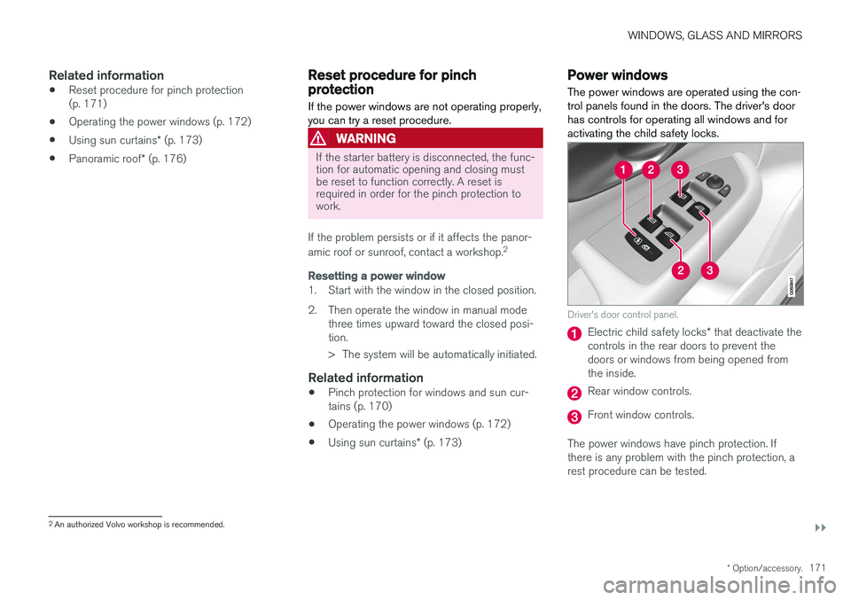 VOLVO V90 2018 Owner´s Manual WINDOWS, GLASS AND MIRRORS
}}
* Option/accessory.171
Related information
•Reset procedure for pinch protection (p. 171)
• Operating the power windows (p. 172)
• Using sun curtains
* (p. 173)
• VOLVO V90 2018 Owner´s Manual WINDOWS, GLASS AND MIRRORS
}}
* Option/accessory.171
Related information
•Reset procedure for pinch protection (p. 171)
• Operating the power windows (p. 172)
• Using sun curtains
* (p. 173)
•