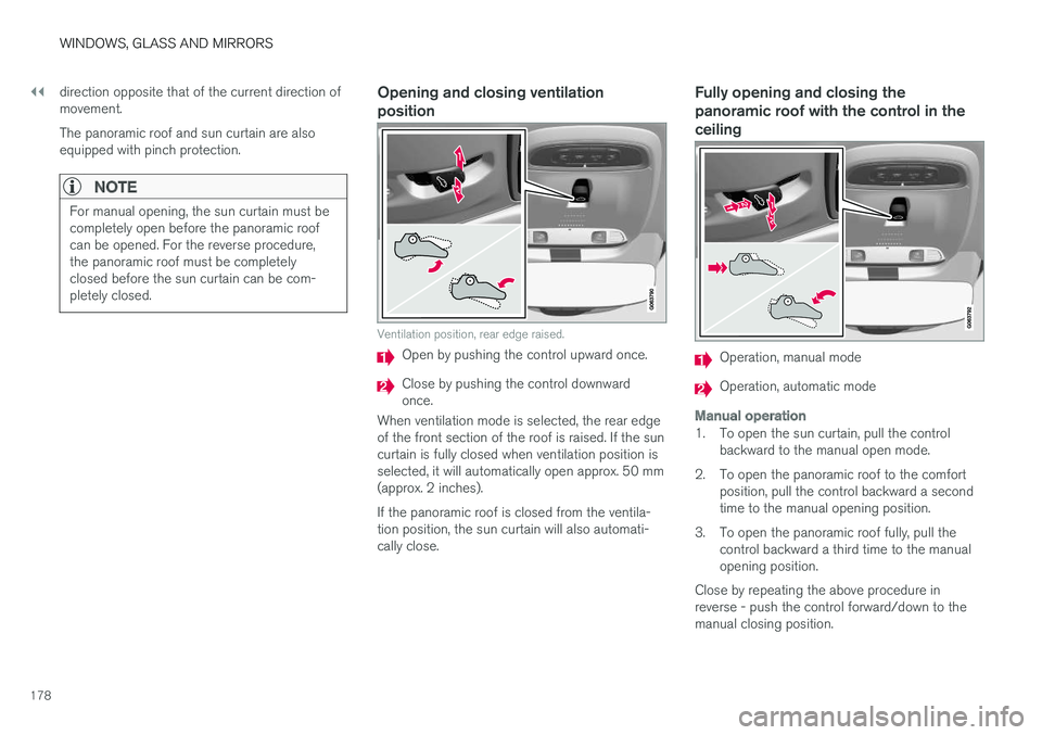 VOLVO V90 2018 Owner´s Manual ||
WINDOWS, GLASS AND MIRRORS
178direction opposite that of the current direction of movement. The panoramic roof and sun curtain are also equipped with pinch protection.
NOTE
For manual opening, the VOLVO V90 2018 Owner´s Manual ||
WINDOWS, GLASS AND MIRRORS
178direction opposite that of the current direction of movement. The panoramic roof and sun curtain are also equipped with pinch protection.
NOTE
For manual opening, the