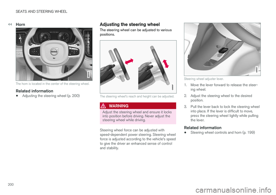 VOLVO V90 2018 Owner´s Manual ||
SEATS AND STEERING WHEEL
200
Horn
The horn is located in the center of the steering wheel.
Related information
•Adjusting the steering wheel (p. 200)
Adjusting the steering wheel
The steering whe VOLVO V90 2018 Owner´s Manual ||
SEATS AND STEERING WHEEL
200
Horn
The horn is located in the center of the steering wheel.
Related information
•Adjusting the steering wheel (p. 200)
Adjusting the steering wheel
The steering whe