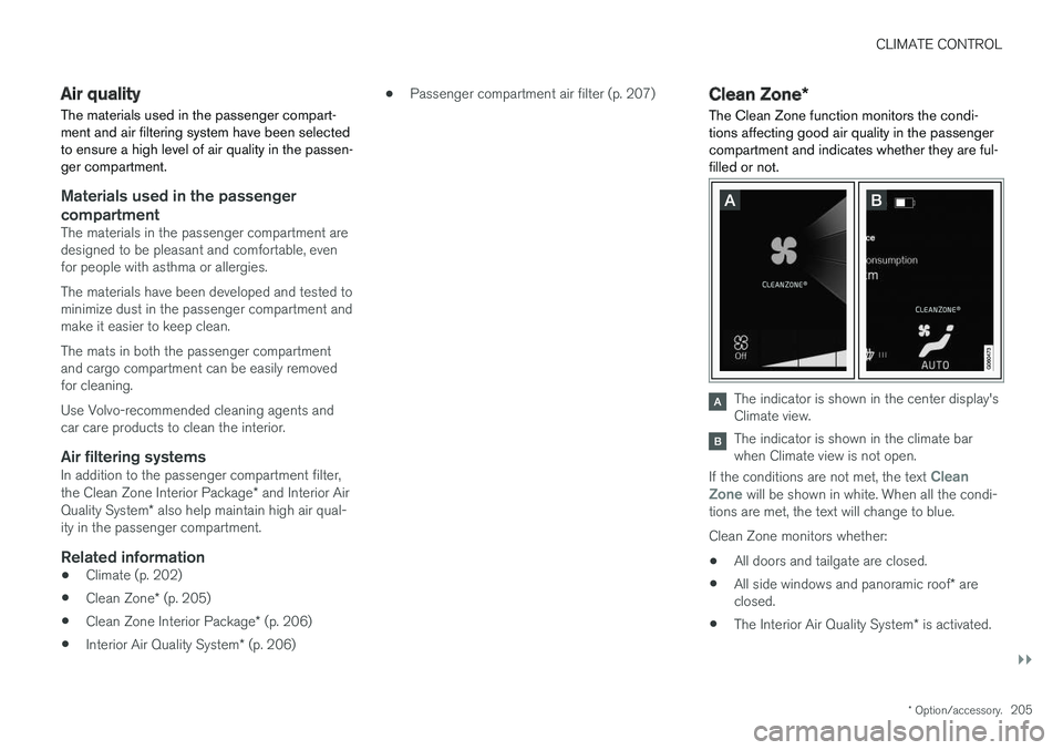 VOLVO V90 2018  Owner´s Manual CLIMATE CONTROL
}}
* Option/accessory.205
Air quality
The materials used in the passenger compart- ment and air filtering system have been selectedto ensure a high level of air quality in the passen-g