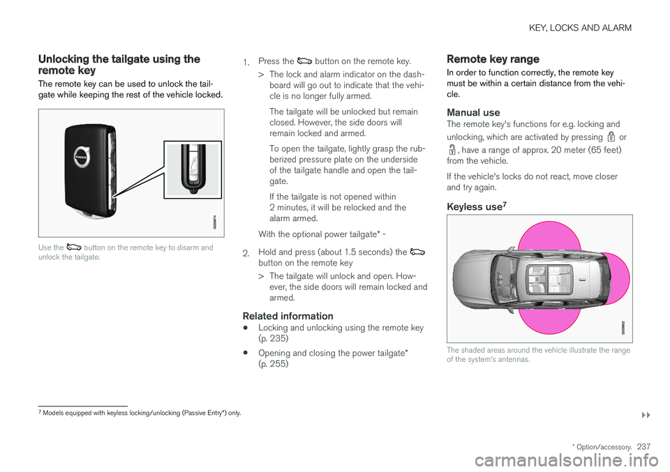 VOLVO V90 2018 Owner´s Manual KEY, LOCKS AND ALARM
}}
* Option/accessory.237
Unlocking the tailgate using theremote key
The remote key can be used to unlock the tail- gate while keeping the rest of the vehicle locked.
Use the but VOLVO V90 2018 Owner´s Manual KEY, LOCKS AND ALARM
}}
* Option/accessory.237
Unlocking the tailgate using theremote key
The remote key can be used to unlock the tail- gate while keeping the rest of the vehicle locked.
Use the but