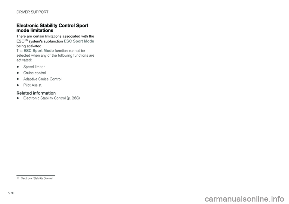 VOLVO V90 2018 Owner´s Manual DRIVER SUPPORT
270
Electronic Stability Control Sportmode limitations
There are certain limitations associated with the ESC 10
systems subfunction
ESC Sport Modebeing activated.The ESC Sport Mode f VOLVO V90 2018 Owner´s Manual DRIVER SUPPORT
270
Electronic Stability Control Sportmode limitations
There are certain limitations associated with the ESC 10
systems subfunction
ESC Sport Modebeing activated.The ESC Sport Mode f