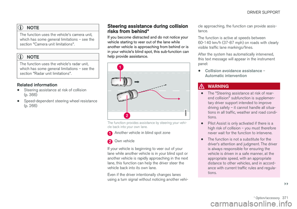 VOLVO V90 2018 Owner´s Manual DRIVER SUPPORT
}}
* Option/accessory.371
NOTE
The function uses the vehicle's camera unit, which has some general limitations – see thesection "Camera unit limitations".
NOTE
The functio VOLVO V90 2018 Owner´s Manual DRIVER SUPPORT
}}
* Option/accessory.371
NOTE
The function uses the vehicle's camera unit, which has some general limitations – see thesection "Camera unit limitations".
NOTE
The functio