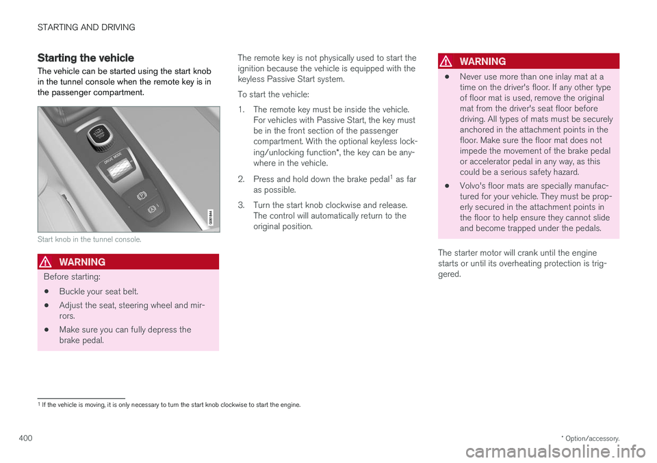 VOLVO V90 2018 Owner´s Manual STARTING AND DRIVING
* Option/accessory.
400
Starting the vehicle
The vehicle can be started using the start knob in the tunnel console when the remote key is inthe passenger compartment.
Start knob i VOLVO V90 2018 Owner´s Manual STARTING AND DRIVING
* Option/accessory.
400
Starting the vehicle
The vehicle can be started using the start knob in the tunnel console when the remote key is inthe passenger compartment.
Start knob i