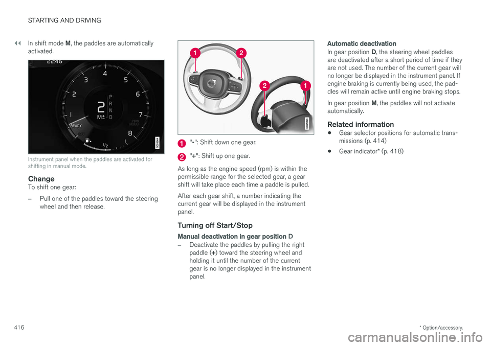 VOLVO V90 2018 Owner´s Manual ||
STARTING AND DRIVING
* Option/accessory.
416 In shift mode
M, the paddles are automatically
activated.
Instrument panel when the paddles are activated for shifting in manual mode.
ChangeTo shift o VOLVO V90 2018 Owner´s Manual ||
STARTING AND DRIVING
* Option/accessory.
416 In shift mode
M, the paddles are automatically
activated.
Instrument panel when the paddles are activated for shifting in manual mode.
ChangeTo shift o