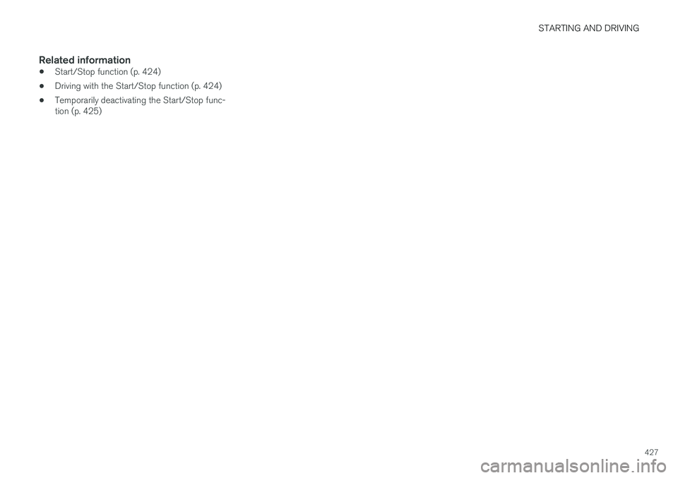 VOLVO V90 2018 Owner´s Manual STARTING AND DRIVING
427
Related information
•Start/Stop function (p. 424)
• Driving with the Start/Stop function (p. 424)
• Temporarily deactivating the Start/Stop func- tion (p. 425) VOLVO V90 2018 Owner´s Manual STARTING AND DRIVING
427
Related information
•Start/Stop function (p. 424)
• Driving with the Start/Stop function (p. 424)
• Temporarily deactivating the Start/Stop func- tion (p. 425)