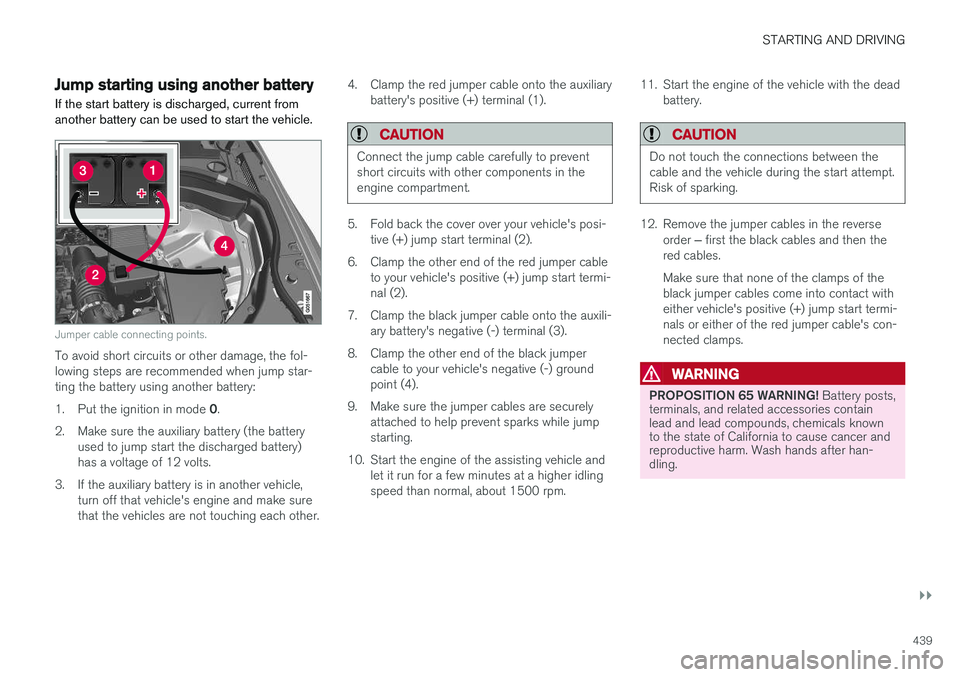VOLVO V90 2018 Owner´s Manual STARTING AND DRIVING
}}
439
Jump starting using another batteryIf the start battery is discharged, current from another battery can be used to start the vehicle.
Jumper cable connecting points.
To avo VOLVO V90 2018 Owner´s Manual STARTING AND DRIVING
}}
439
Jump starting using another batteryIf the start battery is discharged, current from another battery can be used to start the vehicle.
Jumper cable connecting points.
To avo
