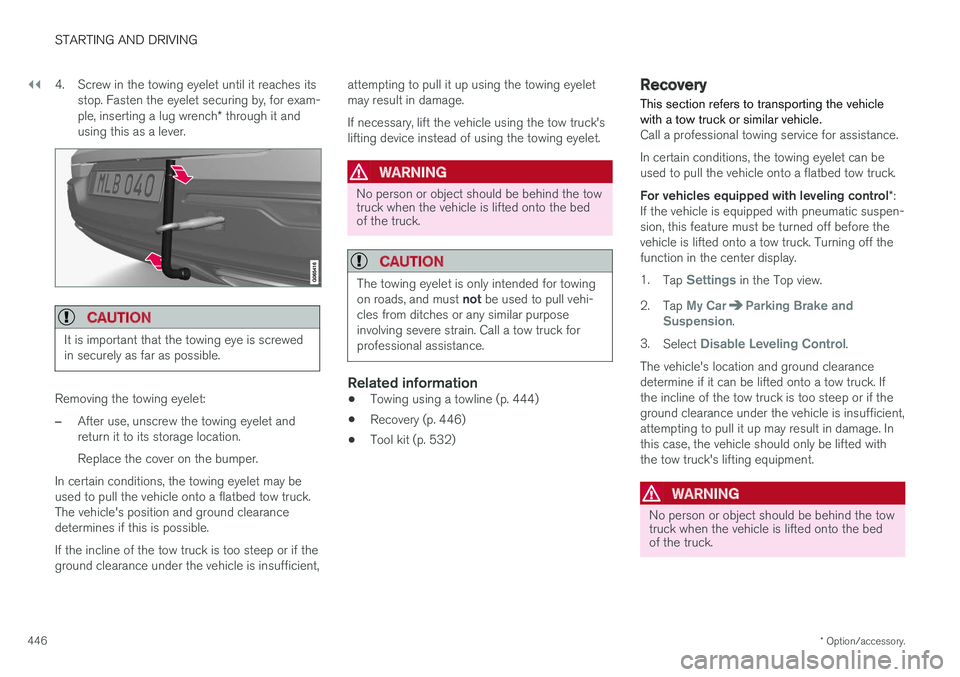 VOLVO V90 2018 Owner´s Manual ||
STARTING AND DRIVING
* Option/accessory.
446 4. Screw in the towing eyelet until it reaches its
stop. Fasten the eyelet securing by, for exam- ple, inserting a lug wrench * through it and
using thi VOLVO V90 2018 Owner´s Manual ||
STARTING AND DRIVING
* Option/accessory.
446 4. Screw in the towing eyelet until it reaches its
stop. Fasten the eyelet securing by, for exam- ple, inserting a lug wrench * through it and
using thi