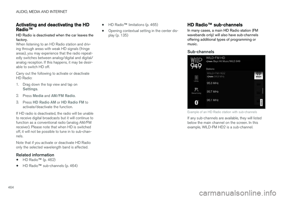 VOLVO V90 2018 Owner´s Manual AUDIO, MEDIA AND INTERNET
464
Activating and deactivating the HD
Radio™
HD Radio is deactivated when the car leaves the factory.
When listening to an HD Radio station and driv- ing through areas wit VOLVO V90 2018 Owner´s Manual AUDIO, MEDIA AND INTERNET
464
Activating and deactivating the HD
Radio™
HD Radio is deactivated when the car leaves the factory.
When listening to an HD Radio station and driv- ing through areas wit