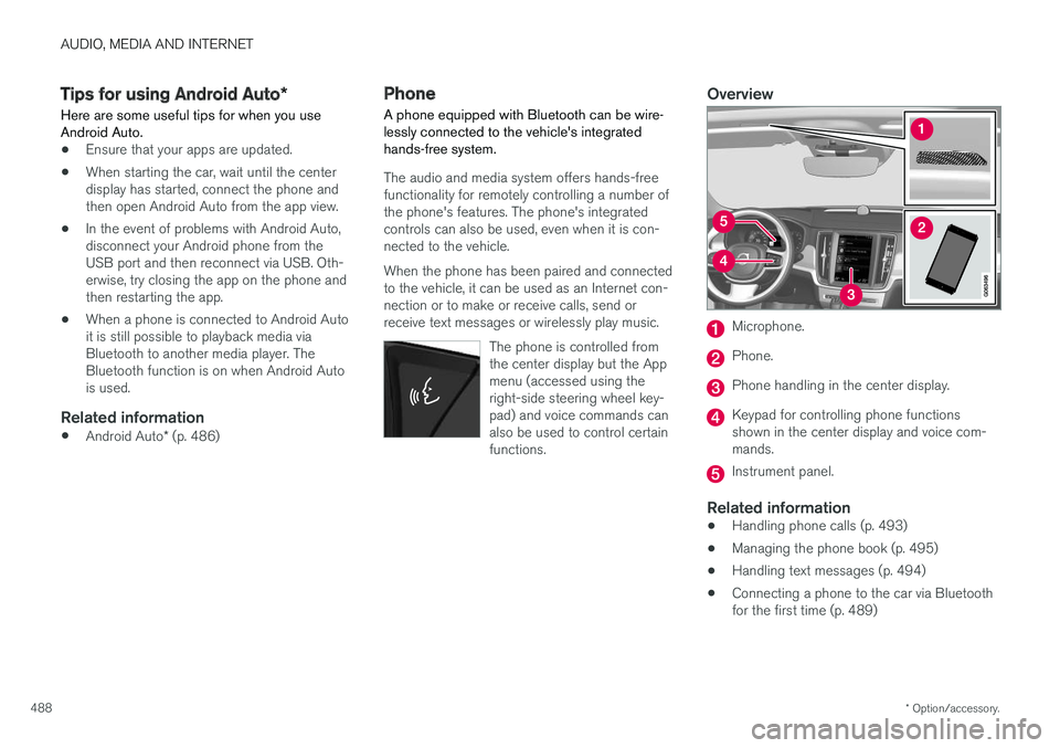 VOLVO V90 2018 Owner´s Manual AUDIO, MEDIA AND INTERNET
* Option/accessory.
488
Tips for using Android Auto *
Here are some useful tips for when you use Android Auto.
• Ensure that your apps are updated.
• When starting the ca VOLVO V90 2018 Owner´s Manual AUDIO, MEDIA AND INTERNET
* Option/accessory.
488
Tips for using Android Auto *
Here are some useful tips for when you use Android Auto.
• Ensure that your apps are updated.
• When starting the ca