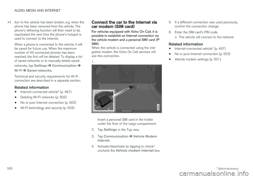 VOLVO V90 2018  Owner´s Manual ||
AUDIO, MEDIA AND INTERNET
* Option/accessory.
500 tion to the vehicle has been broken, e.g. when the phone has been removed from the vehicle. Thephone's tethering function will then need to ber