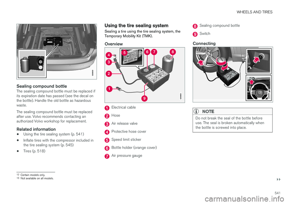 VOLVO V90 2018 Owner´s Manual WHEELS AND TIRES
}}
541
Sealing compound bottleThe sealing compound bottle must be replaced if its expiration date has passed (see the decal onthe bottle). Handle the old bottle as hazardouswaste. The VOLVO V90 2018 Owner´s Manual WHEELS AND TIRES
}}
541
Sealing compound bottleThe sealing compound bottle must be replaced if its expiration date has passed (see the decal onthe bottle). Handle the old bottle as hazardouswaste. The