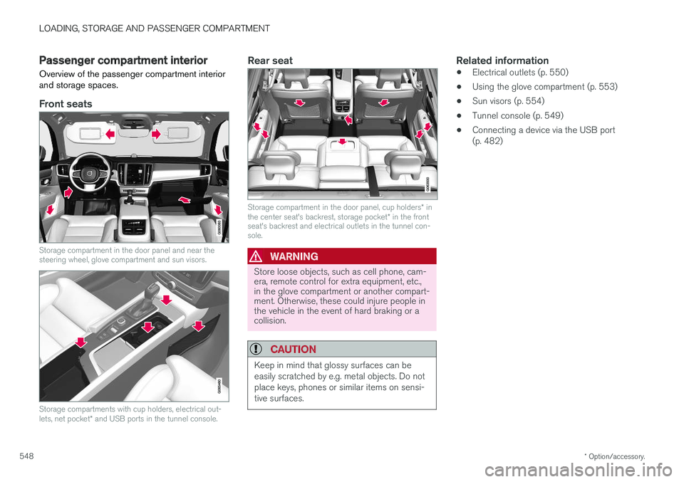 VOLVO V90 2018 Owner´s Manual LOADING, STORAGE AND PASSENGER COMPARTMENT
* Option/accessory.
548
Passenger compartment interior
Overview of the passenger compartment interior and storage spaces.
Front seats
Storage compartment in VOLVO V90 2018 Owner´s Manual LOADING, STORAGE AND PASSENGER COMPARTMENT
* Option/accessory.
548
Passenger compartment interior
Overview of the passenger compartment interior and storage spaces.
Front seats
Storage compartment in