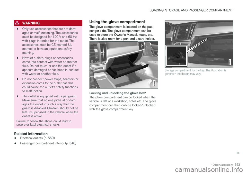 VOLVO V90 2018 Owner´s Manual LOADING, STORAGE AND PASSENGER COMPARTMENT
}}
* Option/accessory.553
WARNING
•Only use accessories that are not dam- aged or malfunctioning. The accessoriesmust be designed for 120 V and 60 Hz,with VOLVO V90 2018 Owner´s Manual LOADING, STORAGE AND PASSENGER COMPARTMENT
}}
* Option/accessory.553
WARNING
•Only use accessories that are not dam- aged or malfunctioning. The accessoriesmust be designed for 120 V and 60 Hz,with