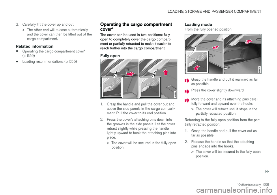 VOLVO V90 2018 Owner´s Manual LOADING, STORAGE AND PASSENGER COMPARTMENT
}}
* Option/accessory.559
2. Carefully lift the cover up and out.
> The other end will release automaticallyand the cover can then be lifted out of the cargo VOLVO V90 2018 Owner´s Manual LOADING, STORAGE AND PASSENGER COMPARTMENT
}}
* Option/accessory.559
2. Carefully lift the cover up and out.
> The other end will release automaticallyand the cover can then be lifted out of the cargo