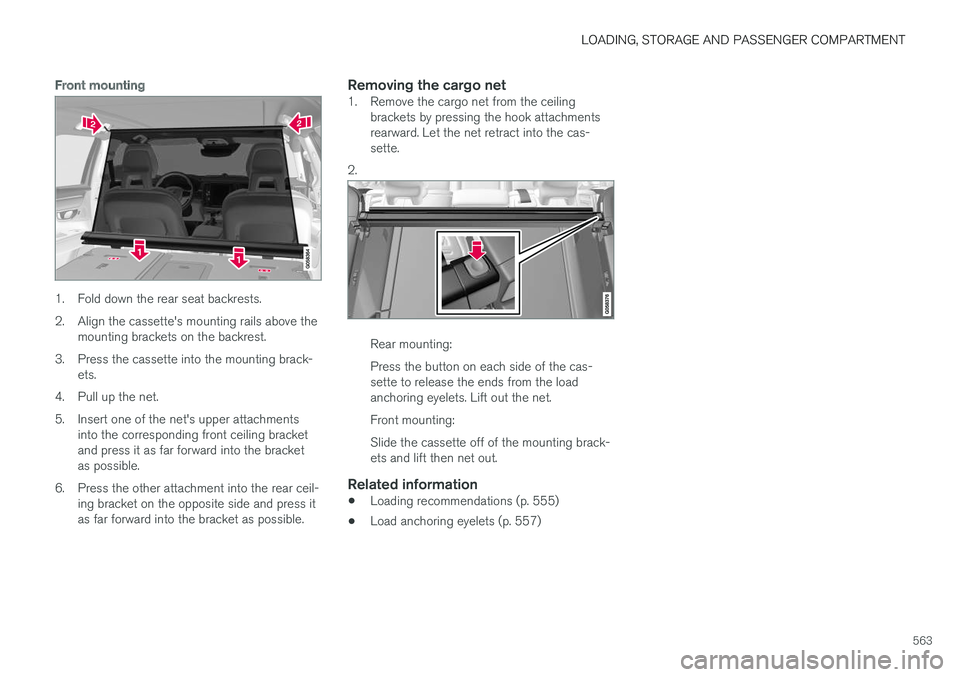 VOLVO V90 2018 Owner´s Manual LOADING, STORAGE AND PASSENGER COMPARTMENT
563
Front mounting
1. Fold down the rear seat backrests.
2. Align the cassette's mounting rails above themounting brackets on the backrest.
3. Press the VOLVO V90 2018 Owner´s Manual LOADING, STORAGE AND PASSENGER COMPARTMENT
563
Front mounting
1. Fold down the rear seat backrests.
2. Align the cassette's mounting rails above themounting brackets on the backrest.
3. Press the