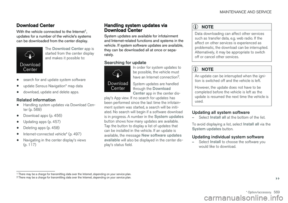 VOLVO V90 2018 Owner´s Manual MAINTENANCE AND SERVICE
}}
* Option/accessory.569
Download Center
With the vehicle connected to the Internet 1
,
updates for a number of the vehicles systems can be downloaded from the center display VOLVO V90 2018 Owner´s Manual MAINTENANCE AND SERVICE
}}
* Option/accessory.569
Download Center
With the vehicle connected to the Internet 1
,
updates for a number of the vehicles systems can be downloaded from the center display