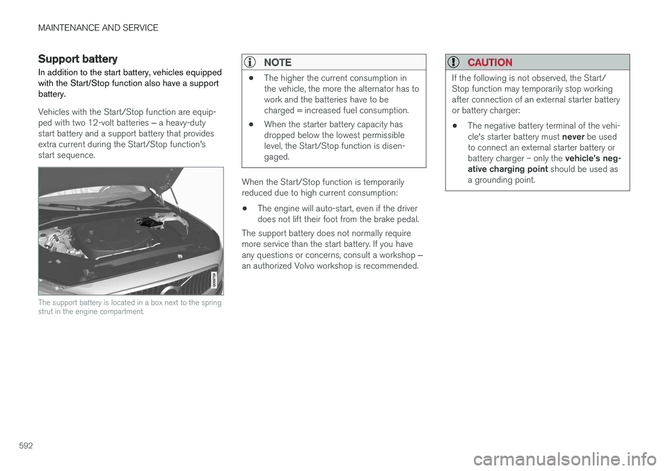 VOLVO V90 2018 Owner´s Manual MAINTENANCE AND SERVICE
592
Support battery In addition to the start battery, vehicles equipped with the Start/Stop function also have a supportbattery.
Vehicles with the Start/Stop function are equip VOLVO V90 2018 Owner´s Manual MAINTENANCE AND SERVICE
592
Support battery In addition to the start battery, vehicles equipped with the Start/Stop function also have a supportbattery.
Vehicles with the Start/Stop function are equip