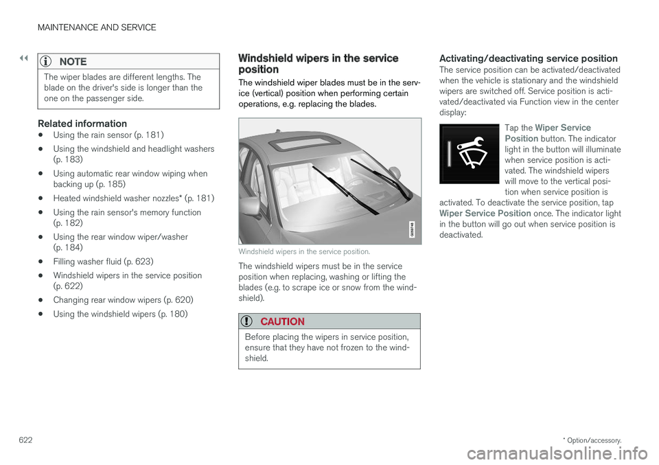 VOLVO V90 2018 Owner´s Manual ||
MAINTENANCE AND SERVICE
* Option/accessory.
622
NOTE
The wiper blades are different lengths. The blade on the driver's side is longer than theone on the passenger side.
Related information
• VOLVO V90 2018 Owner´s Manual ||
MAINTENANCE AND SERVICE
* Option/accessory.
622
NOTE
The wiper blades are different lengths. The blade on the driver's side is longer than theone on the passenger side.
Related information
•