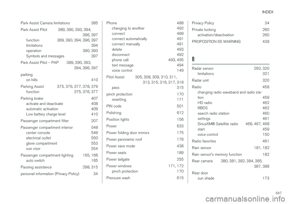 VOLVO V90 2018 Owner´s Manual INDEX
647
Park Assist Camera limitations 385
Park Assist Pilot 389, 390, 393, 394,
396, 397
function 389, 390, 394, 396, 397
limitations 394
operation 390, 393
Symbols and messages 397
Park Assist P VOLVO V90 2018 Owner´s Manual INDEX
647
Park Assist Camera limitations 385
Park Assist Pilot 389, 390, 393, 394,
396, 397
function 389, 390, 394, 396, 397
limitations 394
operation 390, 393
Symbols and messages 397
Park Assist P