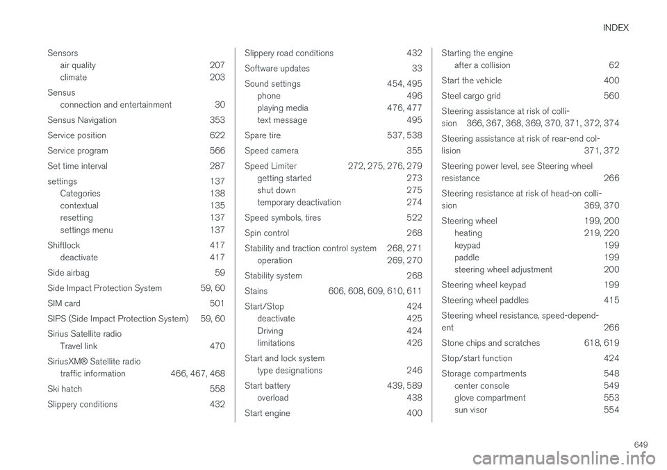 VOLVO V90 2018 Owner´s Manual INDEX
649
Sensors
air quality 207
climate 203
Sensus connection and entertainment 30
Sensus Navigation 353
Service position 622
Service program 566
Set time interval 287
settings 137 Categories 138 VOLVO V90 2018 Owner´s Manual INDEX
649
Sensors
air quality 207
climate 203
Sensus connection and entertainment 30
Sensus Navigation 353
Service position 622
Service program 566
Set time interval 287
settings 137 Categories 138