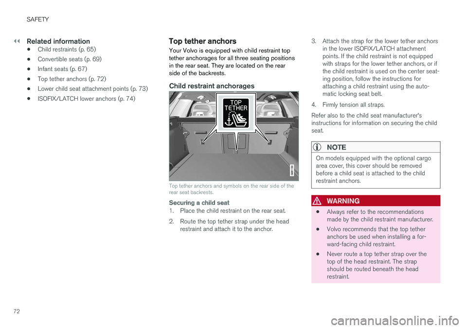 VOLVO V90 2018 Owner´s Manual ||
SAFETY
72
Related information
•Child restraints (p. 65)
• Convertible seats (p. 69)
• Infant seats (p. 67)
• Top tether anchors (p. 72)
• Lower child seat attachment points (p. 73)
• IS VOLVO V90 2018 Owner´s Manual ||
SAFETY
72
Related information
•Child restraints (p. 65)
• Convertible seats (p. 69)
• Infant seats (p. 67)
• Top tether anchors (p. 72)
• Lower child seat attachment points (p. 73)
• IS