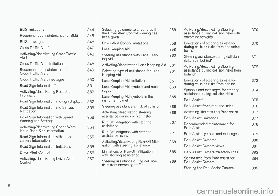 VOLVO V90 2018  Owner´s Manual 8
 
BLIS limitations344
Recommended maintenance for BLIS 345
BLIS messages 346
Cross Traffic Alert *
347
Activating/deactivating Cross Traffic Alert 348
Cross Traffic Alert limitations 348
Recommended