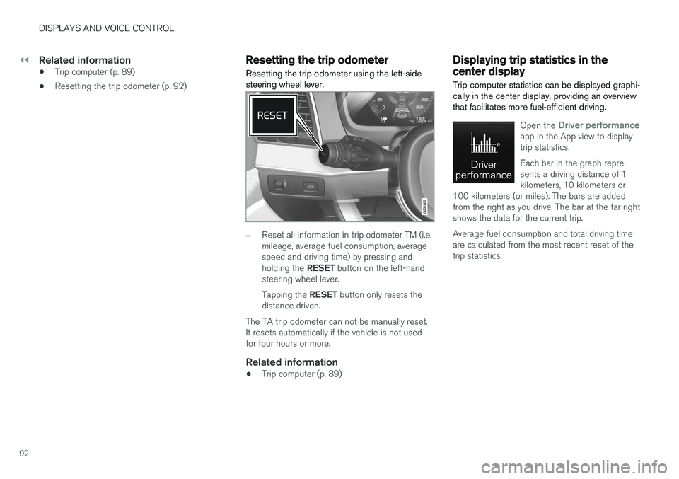 VOLVO V90 2018 Owner´s Manual ||
DISPLAYS AND VOICE CONTROL
92
Related information
•Trip computer (p. 89)
• Resetting the trip odometer (p. 92)
Resetting the trip odometer
Resetting the trip odometer using the left-side steeri VOLVO V90 2018 Owner´s Manual ||
DISPLAYS AND VOICE CONTROL
92
Related information
•Trip computer (p. 89)
• Resetting the trip odometer (p. 92)
Resetting the trip odometer
Resetting the trip odometer using the left-side steeri