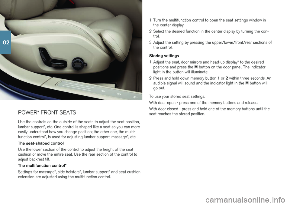 VOLVO V90 2018 Quick Guide POWER* FRONT SEATS
Use the controls on the outside of the seats to adjust the seat position, lumbar support *, etc. One control is shaped like a seat so you can more
easily understand how you change p VOLVO V90 2018 Quick Guide POWER* FRONT SEATS
Use the controls on the outside of the seats to adjust the seat position, lumbar support *, etc. One control is shaped like a seat so you can more
easily understand how you change p