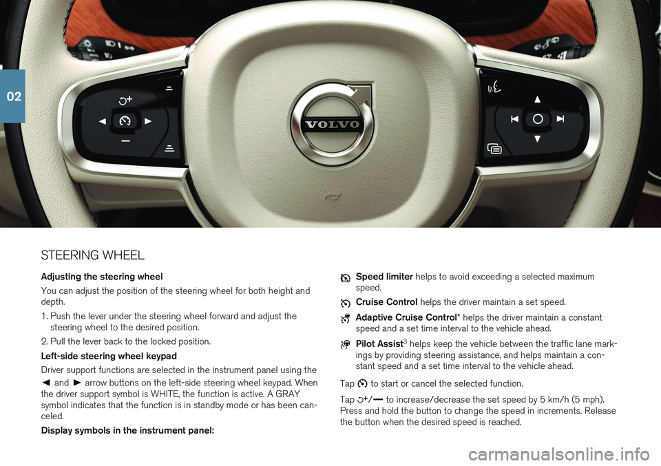 VOLVO V90 2018 Quick Guide STEERING WHEEL Adjusting the steering wheel You can adjust the position of the steering wheel for both height and depth.
1. Push the lever under the steering wheel forward and adjust thesteering whee VOLVO V90 2018 Quick Guide STEERING WHEEL Adjusting the steering wheel You can adjust the position of the steering wheel for both height and depth.
1. Push the lever under the steering wheel forward and adjust thesteering whee