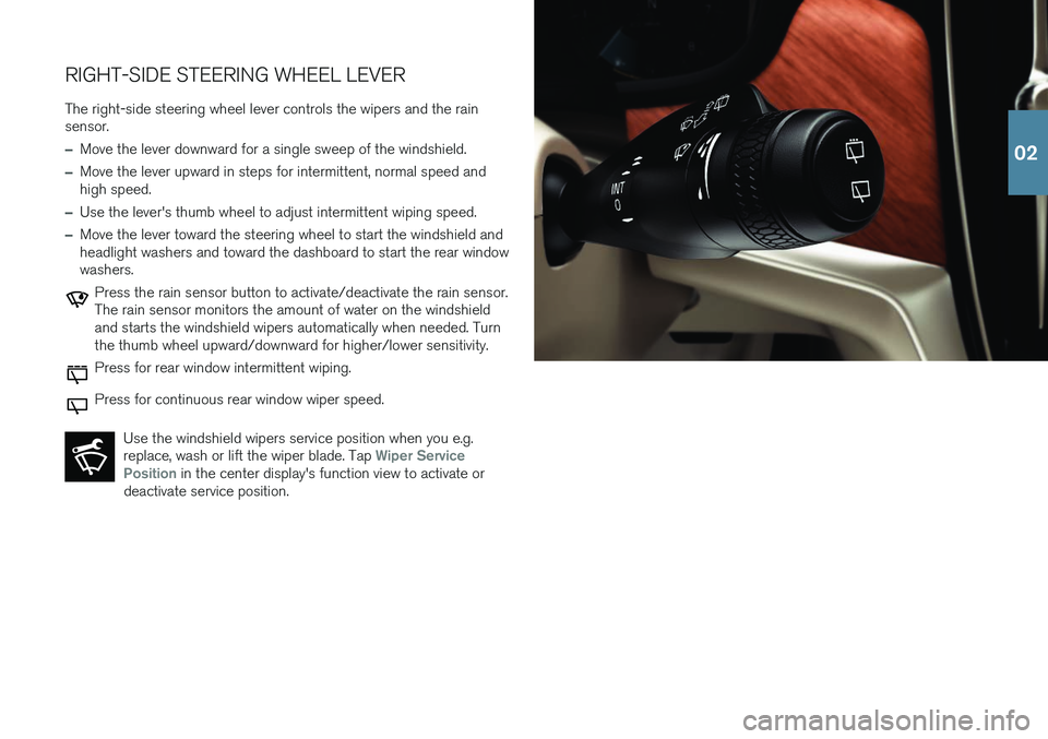 VOLVO V90 2018 Quick Guide RIGHT-SIDE STEERING WHEEL LEVERThe right-side steering wheel lever controls the wipers and the rain sensor.
–Move the lever downward for a single sweep of the windshield.
–Move the lever upward in VOLVO V90 2018 Quick Guide RIGHT-SIDE STEERING WHEEL LEVERThe right-side steering wheel lever controls the wipers and the rain sensor.
–Move the lever downward for a single sweep of the windshield.
–Move the lever upward in
