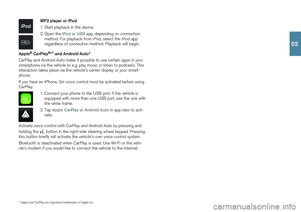 VOLVO V90 2018 Quick Guide 7Apple and CarPlay are registered trademarks of Apple Inc.
MP3 player or iPod
1. Start playback in the device.
2. Open the
iPod or USB app, depending on connection
method. For playback from iPod, s VOLVO V90 2018 Quick Guide 7Apple and CarPlay are registered trademarks of Apple Inc.
MP3 player or iPod
1. Start playback in the device.
2. Open the
iPod or USB app, depending on connection
method. For playback from iPod, s