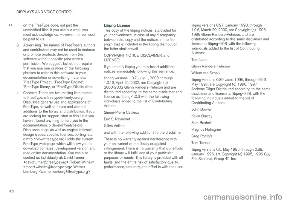 VOLVO V90 CROSS COUNTRY 2018  Owner´s Manual ||
DISPLAYS AND VOICE CONTROL
102on the FreeType code, not just the unmodified files. If you use our work, youmust acknowledge us. However, no fee needbe paid to us.
3. Advertising The names of FreeTy VOLVO V90 CROSS COUNTRY 2018  Owner´s Manual ||
DISPLAYS AND VOICE CONTROL
102on the FreeType code, not just the unmodified files. If you use our work, youmust acknowledge us. However, no fee needbe paid to us.
3. Advertising The names of FreeTy