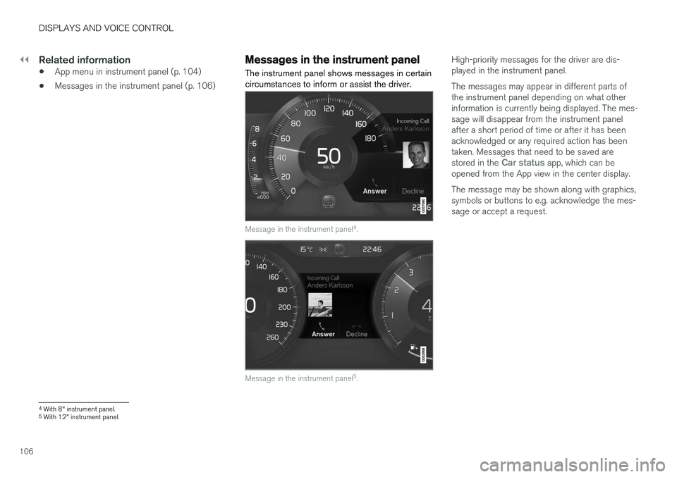 VOLVO V90 CROSS COUNTRY 2018  Owner´s Manual ||
DISPLAYS AND VOICE CONTROL
106
Related information
•App menu in instrument panel (p. 104)
• Messages in the instrument panel (p. 106)
Messages in the instrument panel
The instrument panel shows