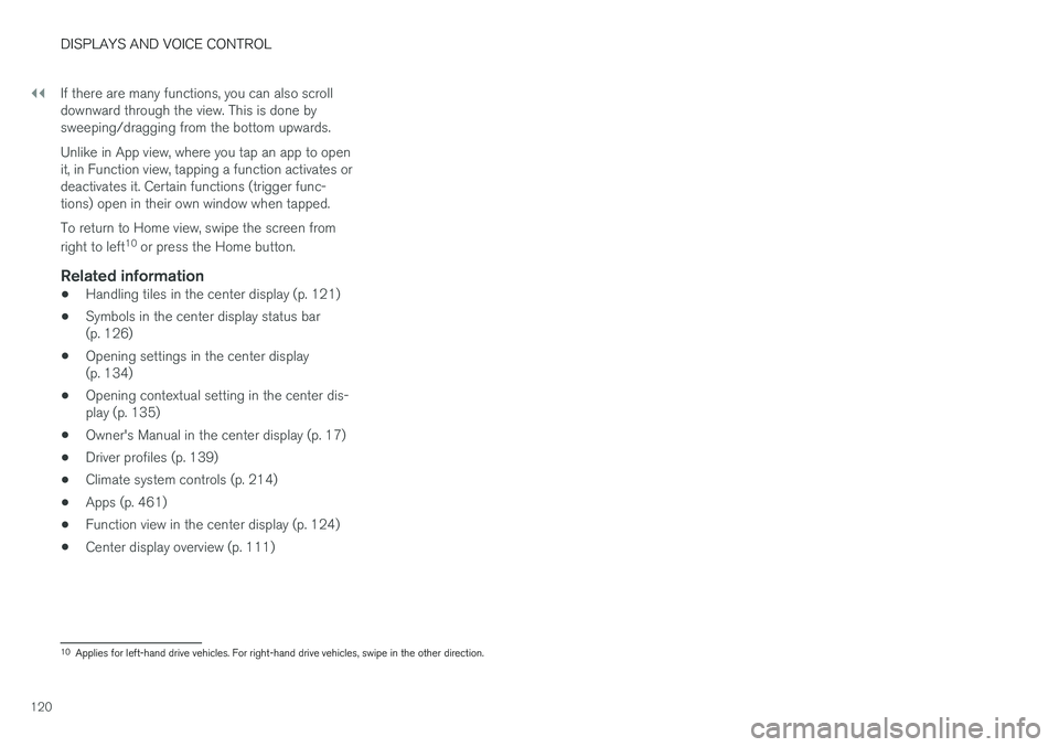 VOLVO V90 CROSS COUNTRY 2018  Owner´s Manual ||
DISPLAYS AND VOICE CONTROL
120If there are many functions, you can also scroll downward through the view. This is done bysweeping/dragging from the bottom upwards. Unlike in App view, where you tap